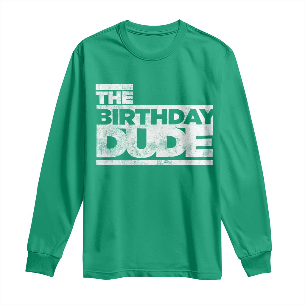 The Birthday Dude Long Sleeve Shirt Funny Birthday Guy Gift