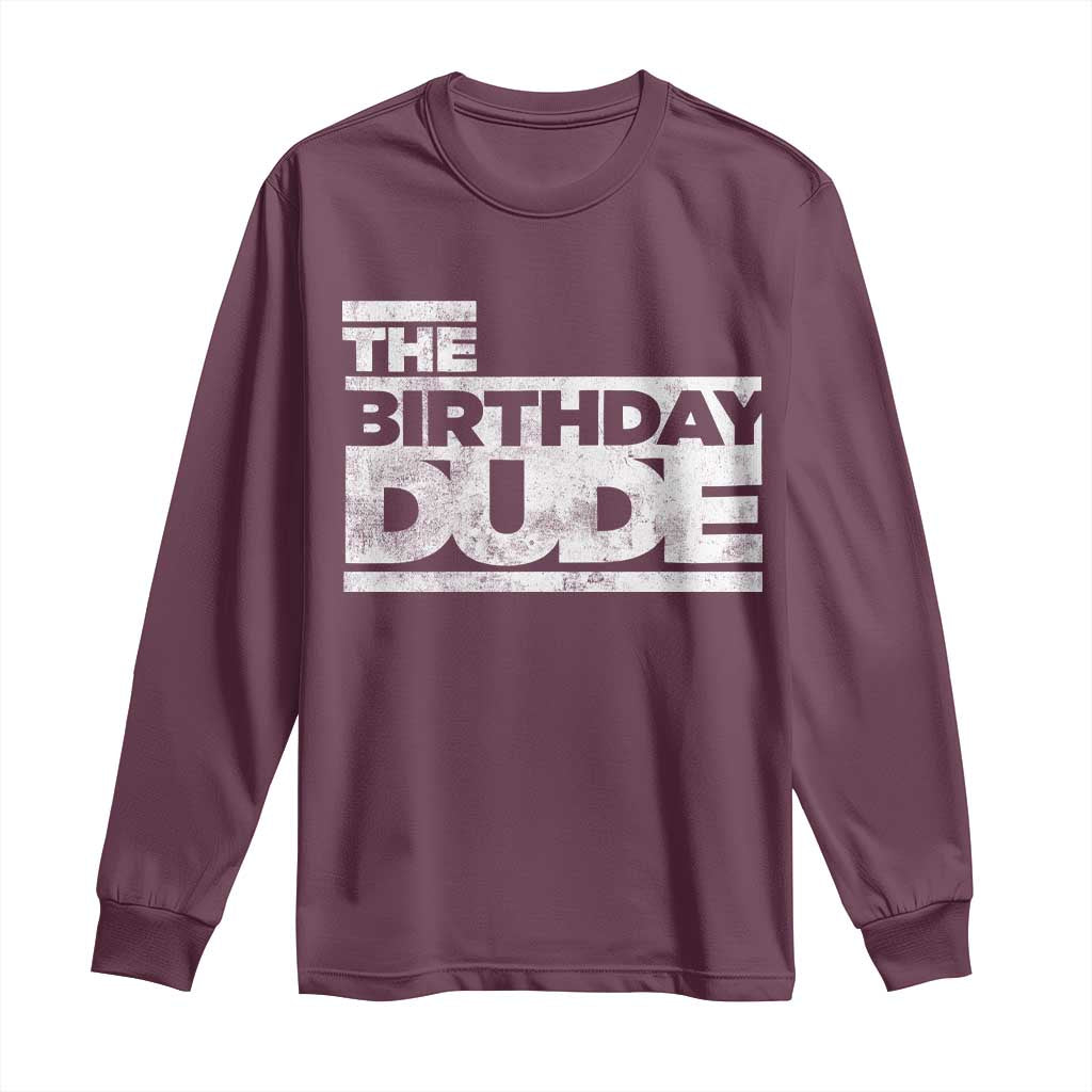The Birthday Dude Long Sleeve Shirt Funny Birthday Guy Gift