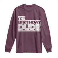 The Birthday Dude Long Sleeve Shirt Funny Birthday Guy Gift