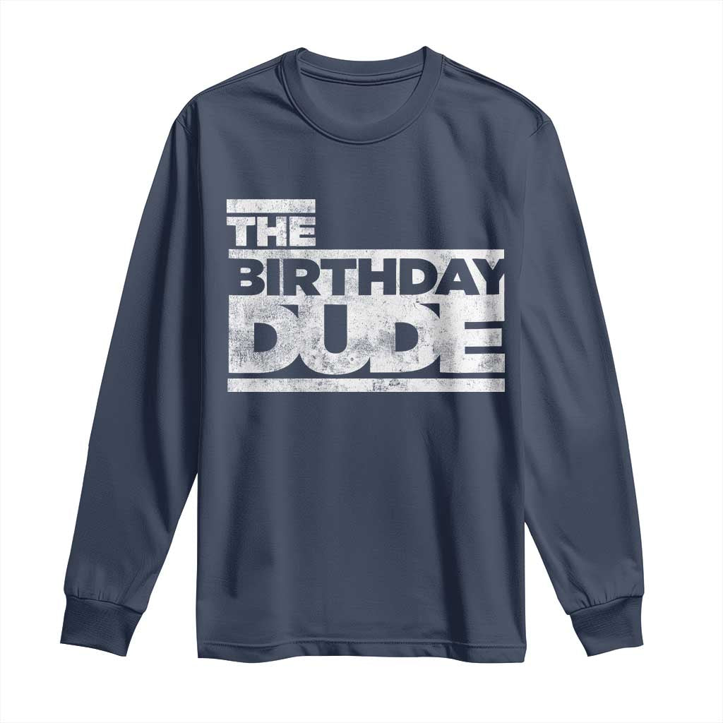 The Birthday Dude Long Sleeve Shirt Funny Birthday Guy Gift