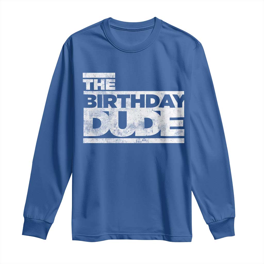 The Birthday Dude Long Sleeve Shirt Funny Birthday Guy Gift