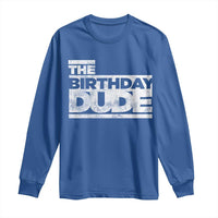 The Birthday Dude Long Sleeve Shirt Funny Birthday Guy Gift