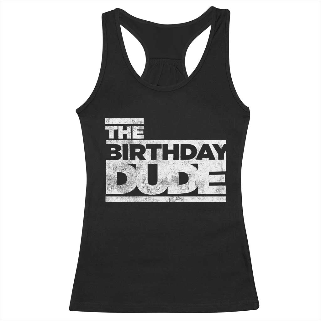 The Birthday Dude Racerback Tank Top Funny Birthday Guy Gift