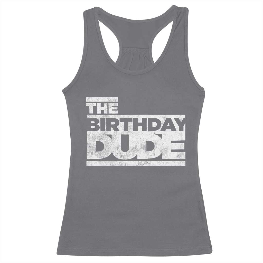 The Birthday Dude Racerback Tank Top Funny Birthday Guy Gift