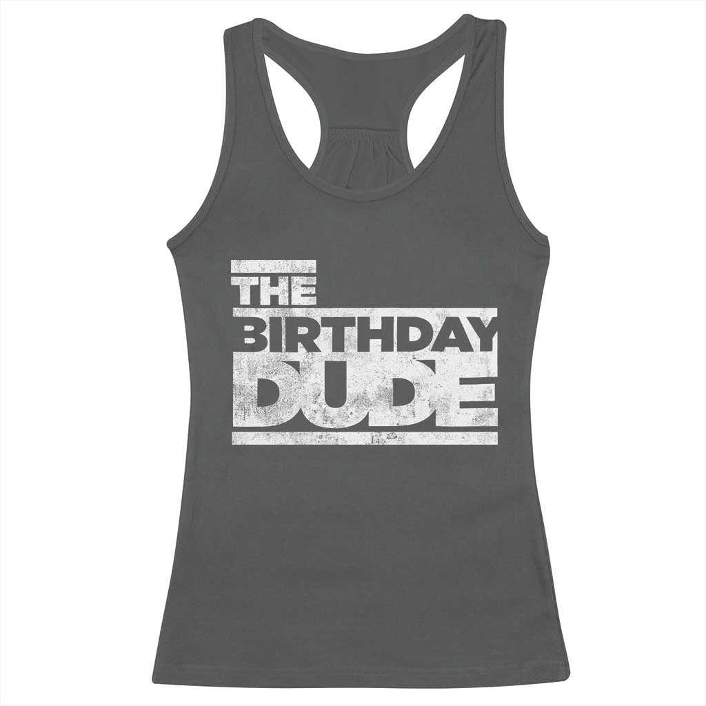 The Birthday Dude Racerback Tank Top Funny Birthday Guy Gift