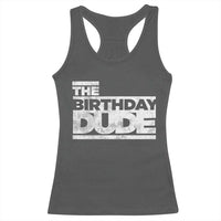 The Birthday Dude Racerback Tank Top Funny Birthday Guy Gift
