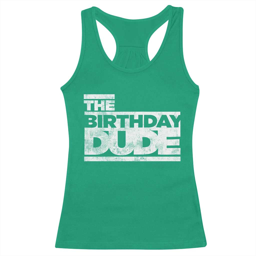 The Birthday Dude Racerback Tank Top Funny Birthday Guy Gift