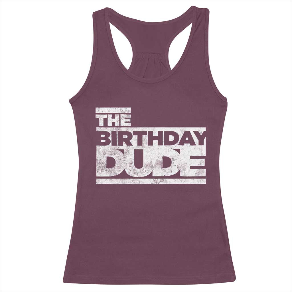 The Birthday Dude Racerback Tank Top Funny Birthday Guy Gift