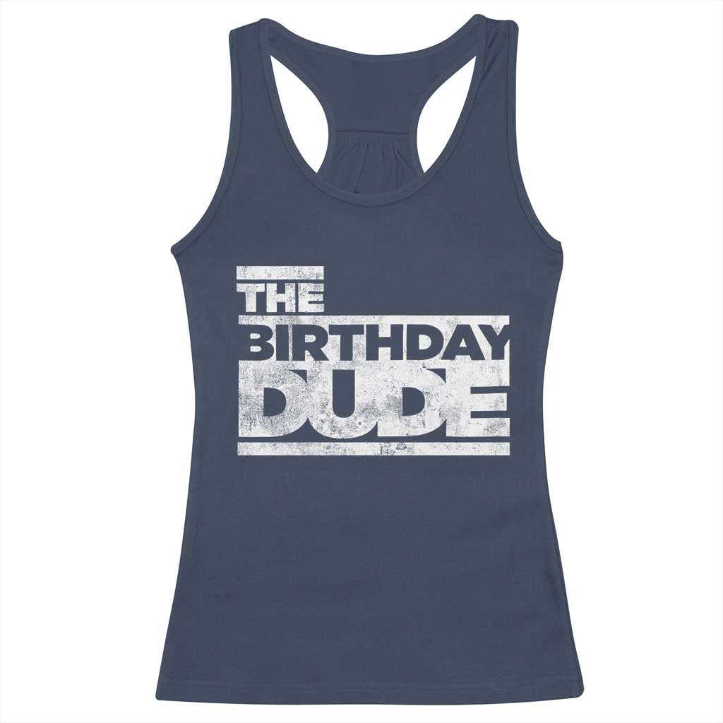 The Birthday Dude Racerback Tank Top Funny Birthday Guy Gift