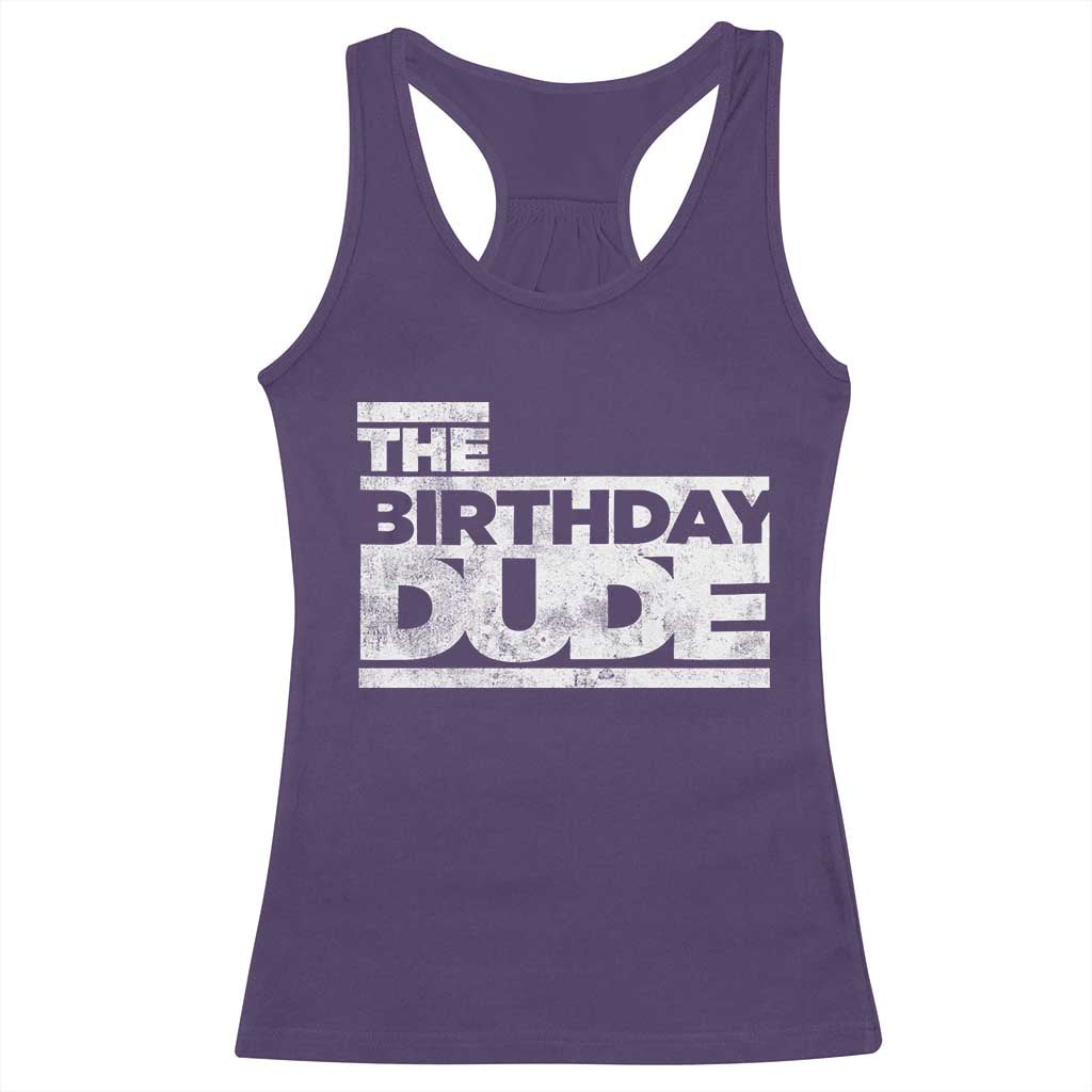 The Birthday Dude Racerback Tank Top Funny Birthday Guy Gift