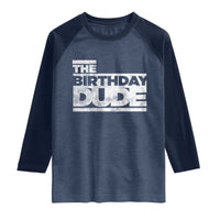 The Birthday Dude Raglan Shirt Funny Birthday Guy Gift