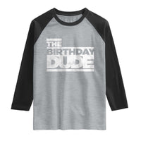 The Birthday Dude Raglan Shirt Funny Birthday Guy Gift