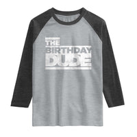 The Birthday Dude Raglan Shirt Funny Birthday Guy Gift