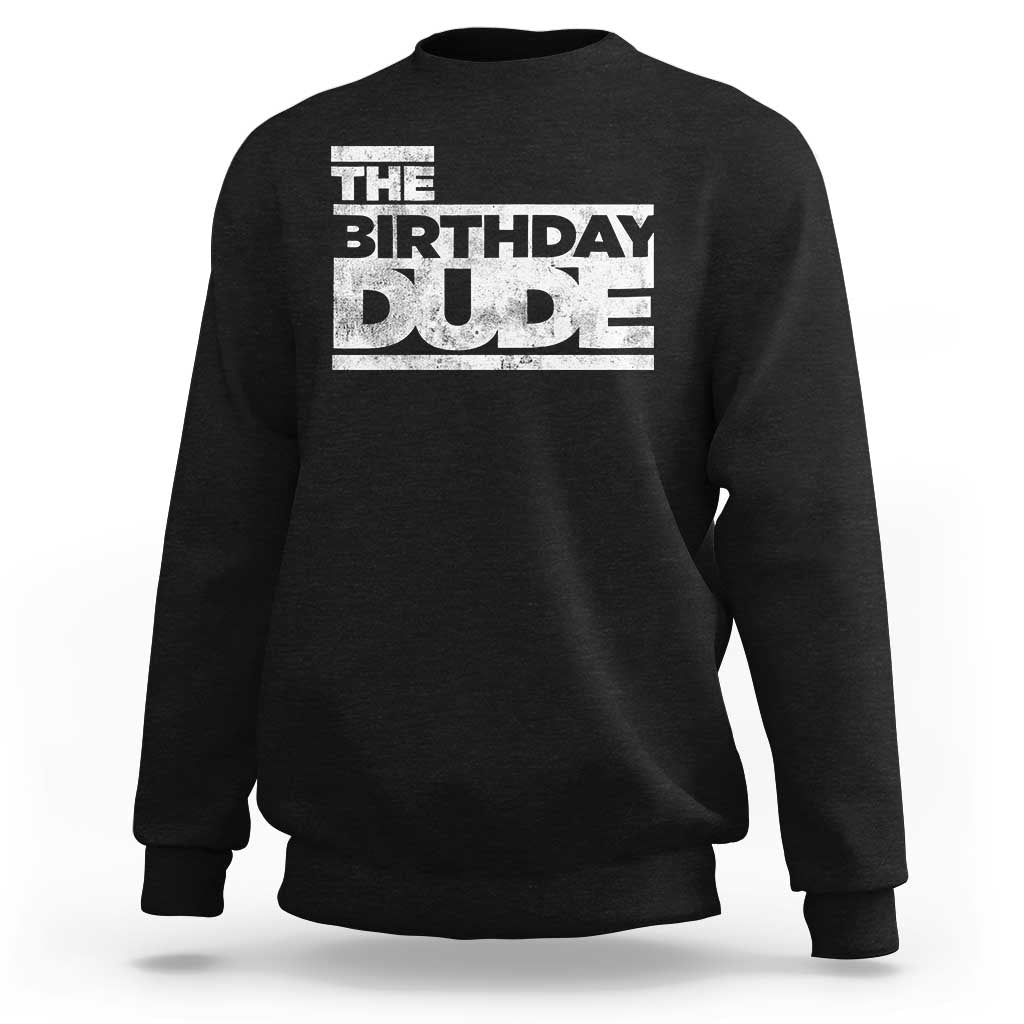The Birthday Dude Sweatshirt Funny Birthday Guy Gift