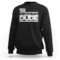 The Birthday Dude Sweatshirt Funny Birthday Guy Gift