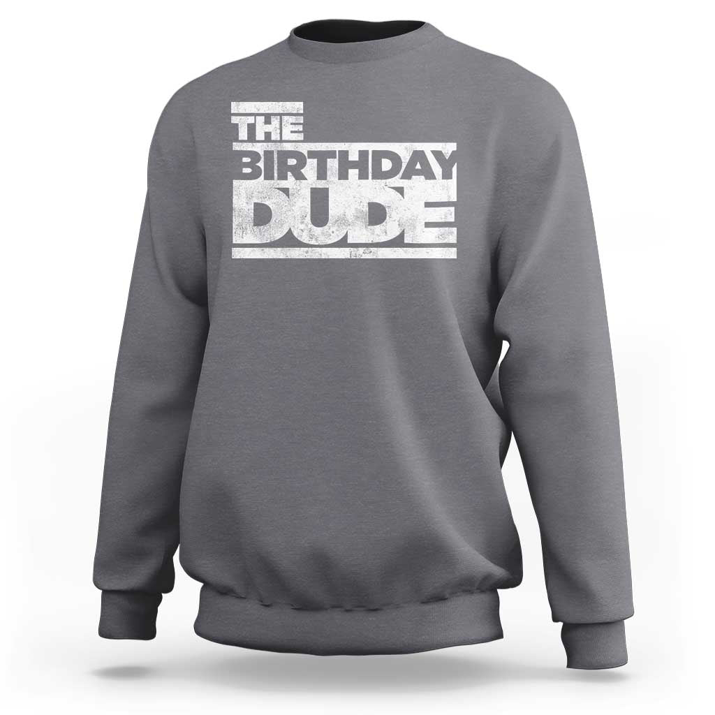 The Birthday Dude Sweatshirt Funny Birthday Guy Gift