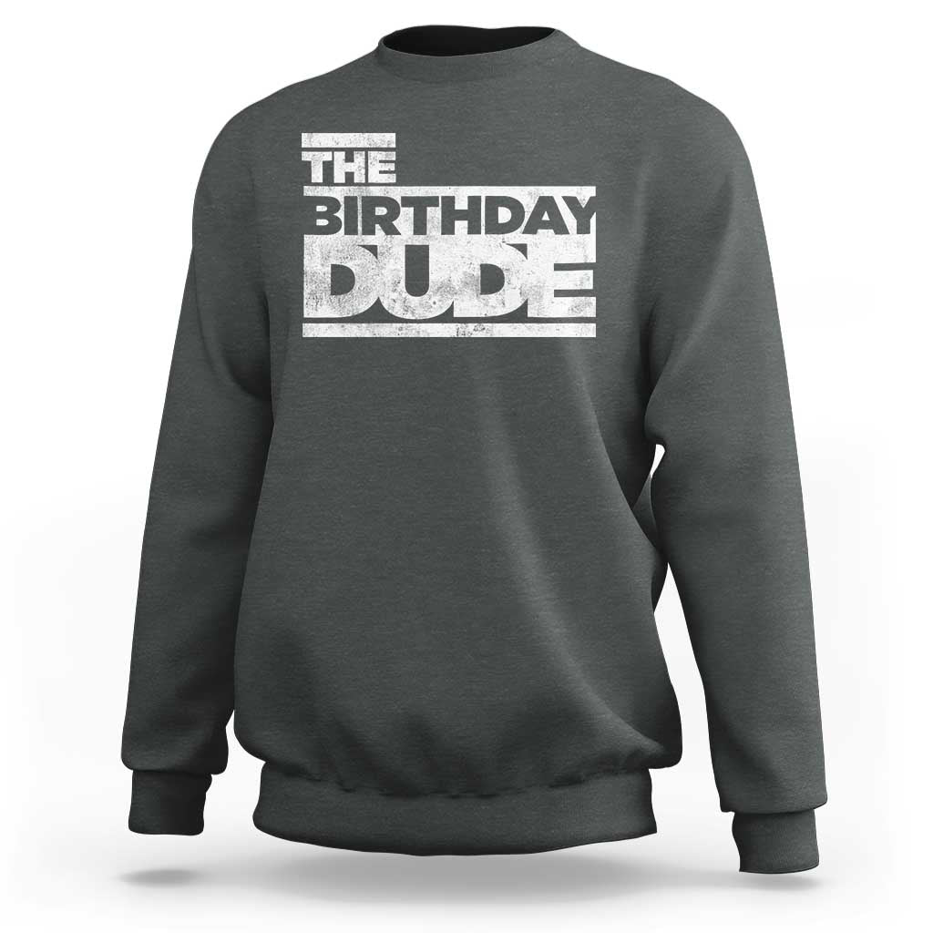 The Birthday Dude Sweatshirt Funny Birthday Guy Gift