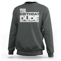 The Birthday Dude Sweatshirt Funny Birthday Guy Gift