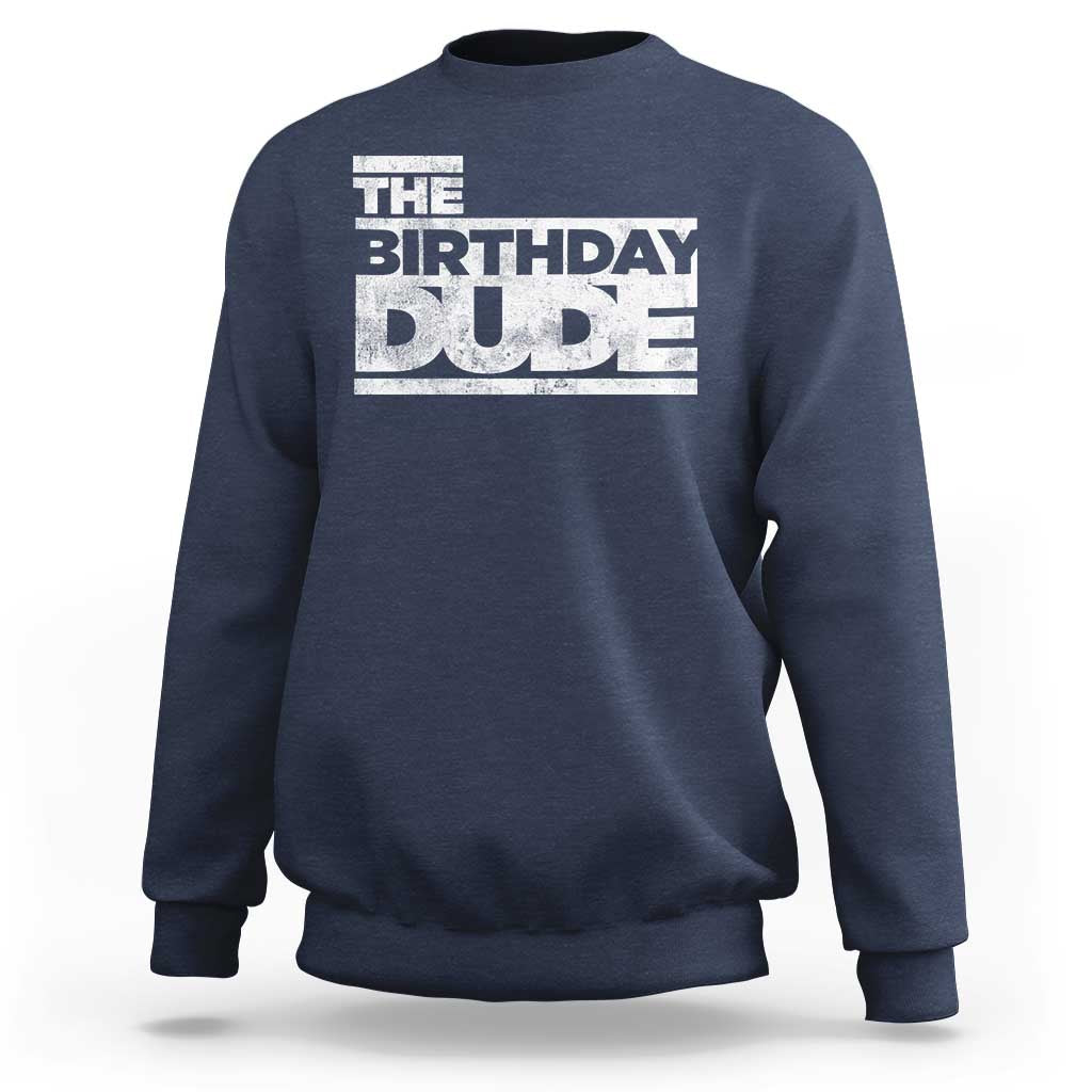 The Birthday Dude Sweatshirt Funny Birthday Guy Gift