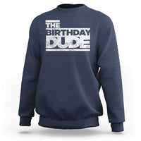 The Birthday Dude Sweatshirt Funny Birthday Guy Gift