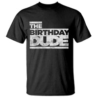 The Birthday Dude T Shirt Funny Birthday Guy Gift