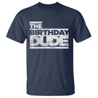 The Birthday Dude T Shirt Funny Birthday Guy Gift
