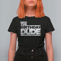 The Birthday Dude T Shirt For Women Funny Birthday Guy Gift