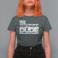 The Birthday Dude T Shirt For Women Funny Birthday Guy Gift