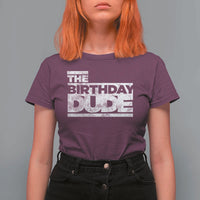 The Birthday Dude T Shirt For Women Funny Birthday Guy Gift