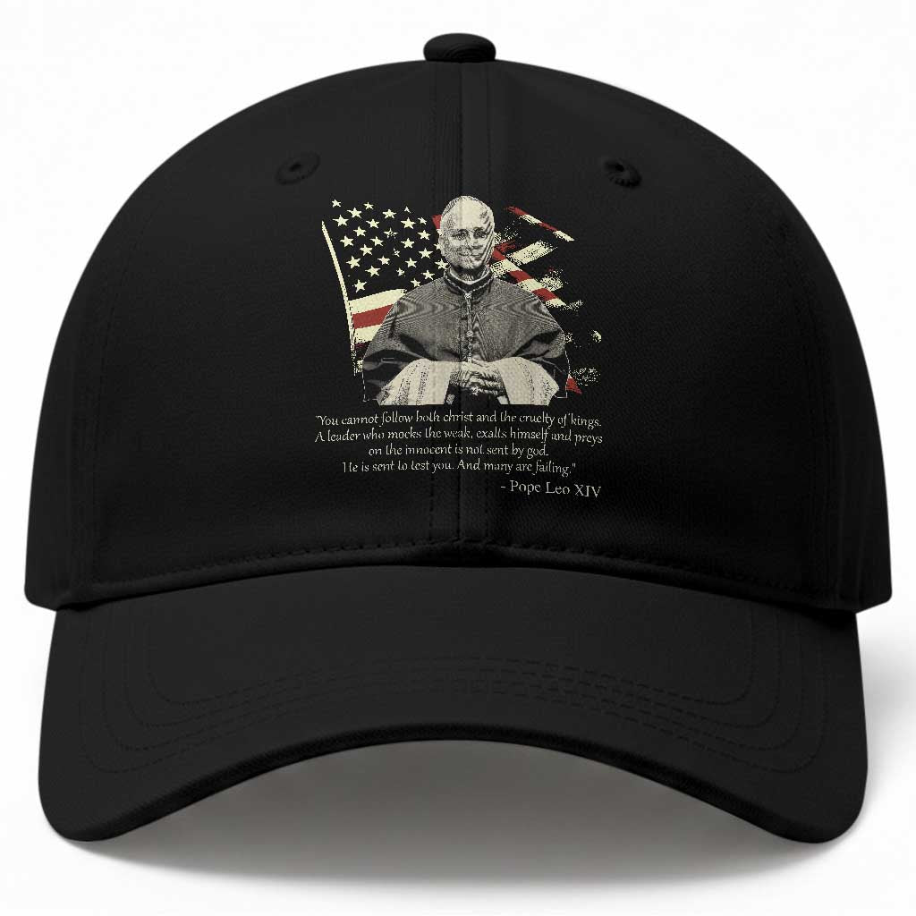 Pope Leo XIV Baseball Cap You Cannot Follow Both Christ And The Cruelty Of Kings