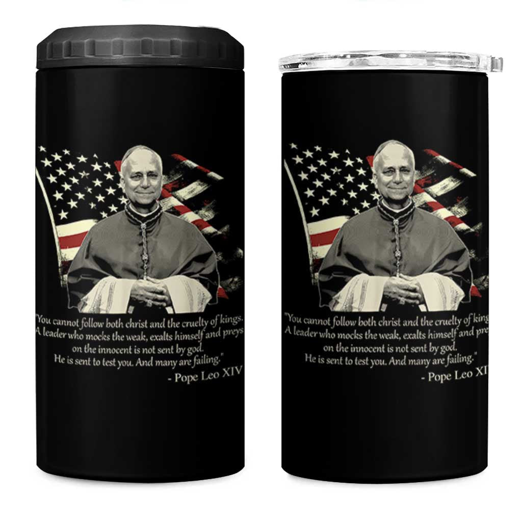 Pope Leo XIV 4 in 1 Can Cooler Tumbler You Cannot Follow Both Christ And The Cruelty Of Kings
