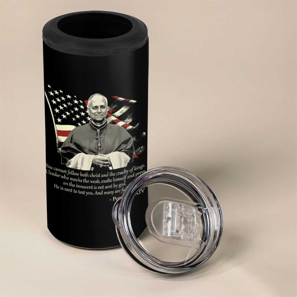Pope Leo XIV 4 in 1 Can Cooler Tumbler You Cannot Follow Both Christ And The Cruelty Of Kings
