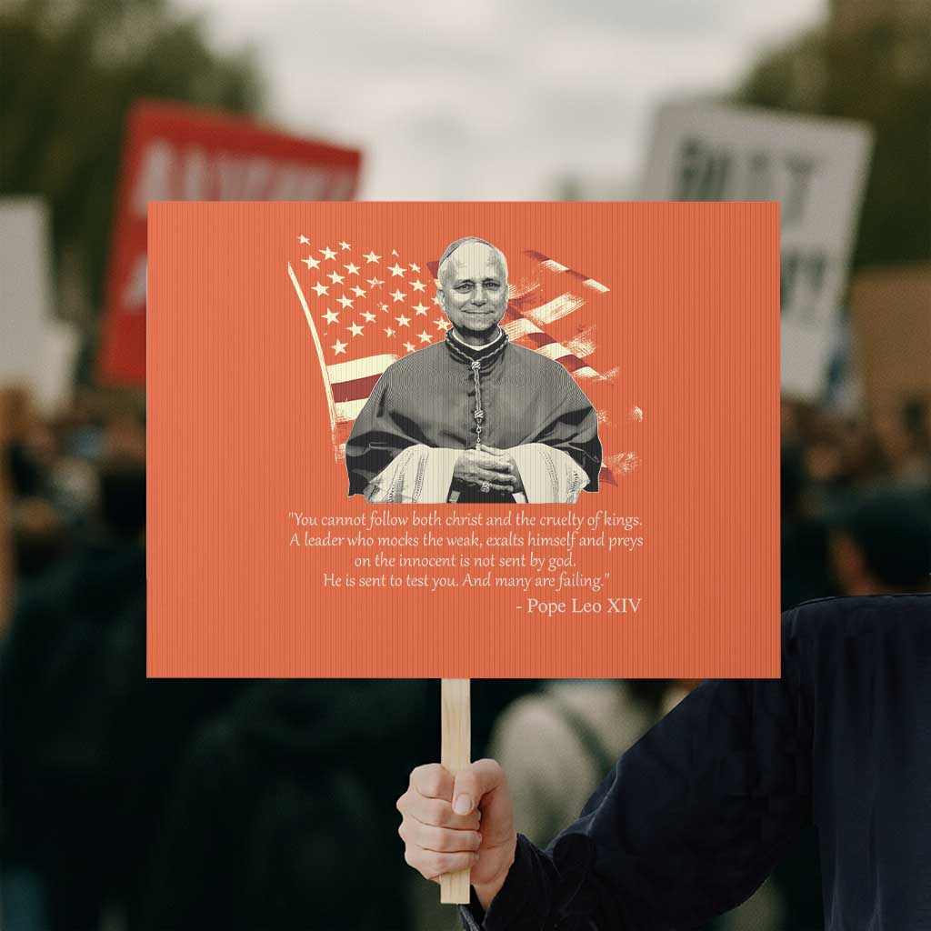 Pope Leo XIV Protest Sign You Cannot Follow Both Christ And The Cruelty Of Kings