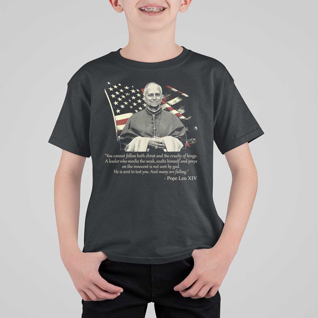 Pope Leo XIV T Shirt For Kid You Cannot Follow Both Christ And The Cruelty Of Kings