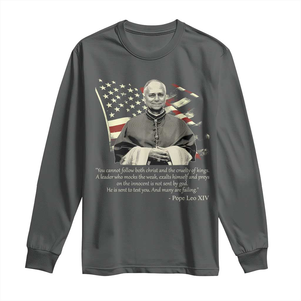 Pope Leo XIV Long Sleeve Shirt You Cannot Follow Both Christ And The Cruelty Of Kings