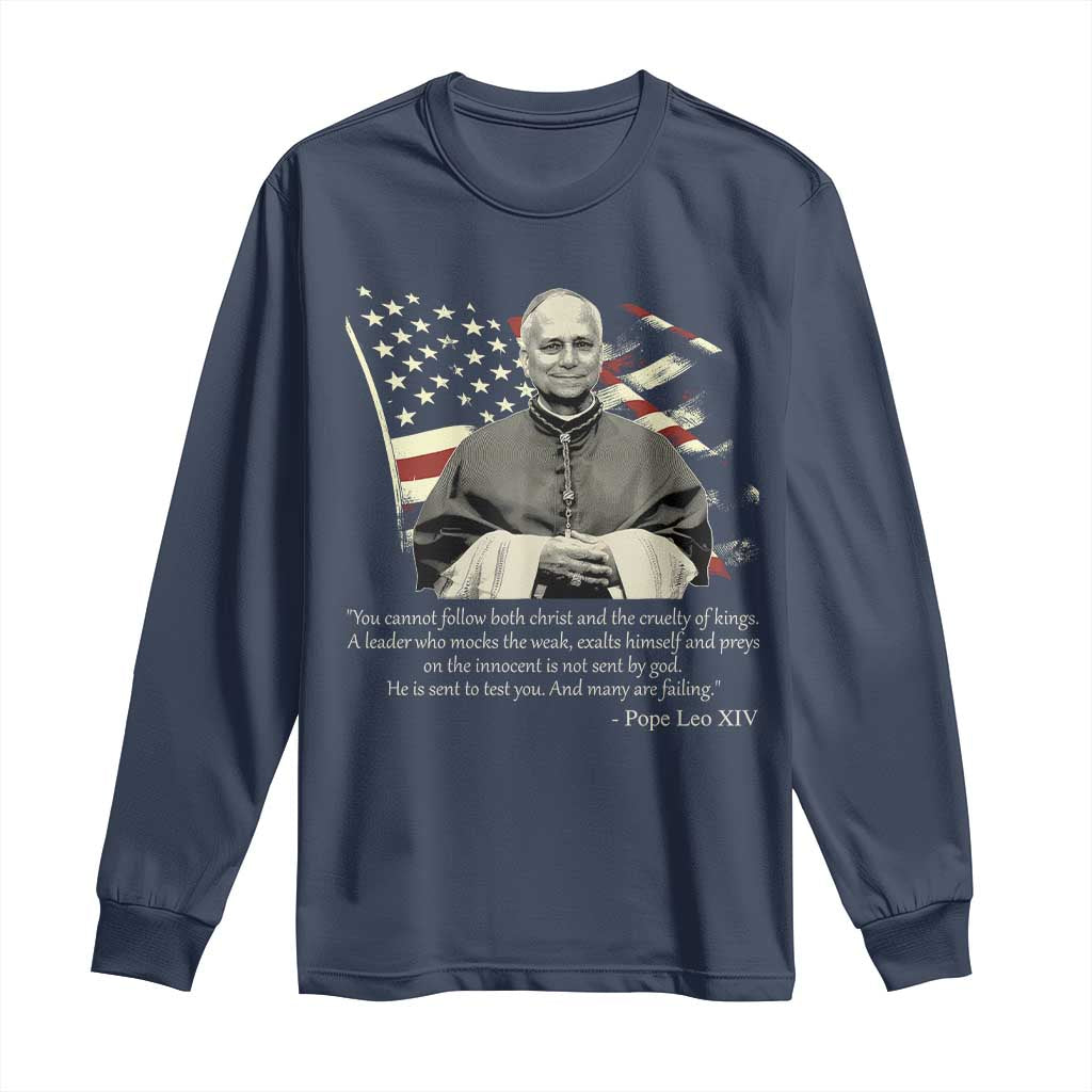 Pope Leo XIV Long Sleeve Shirt You Cannot Follow Both Christ And The Cruelty Of Kings