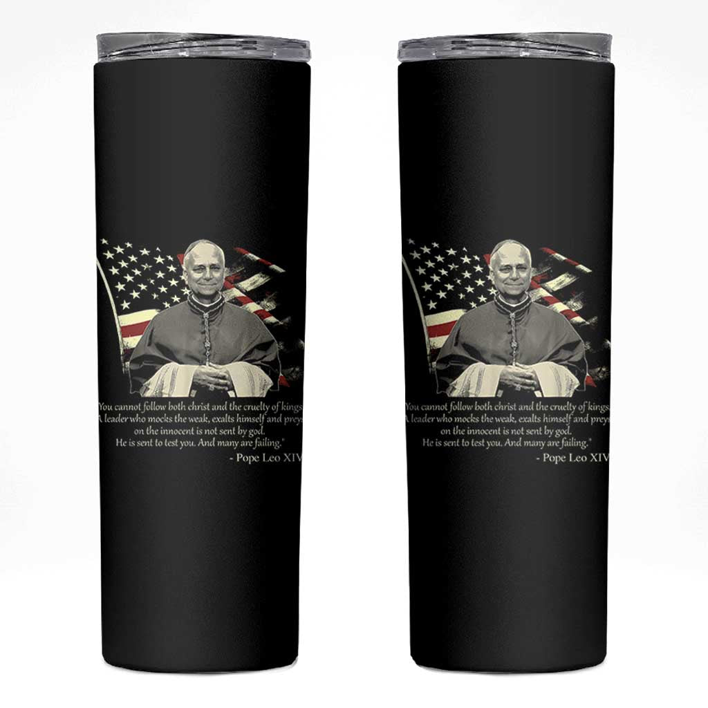 Pope Leo XIV Skinny Tumbler You Cannot Follow Both Christ And The Cruelty Of Kings