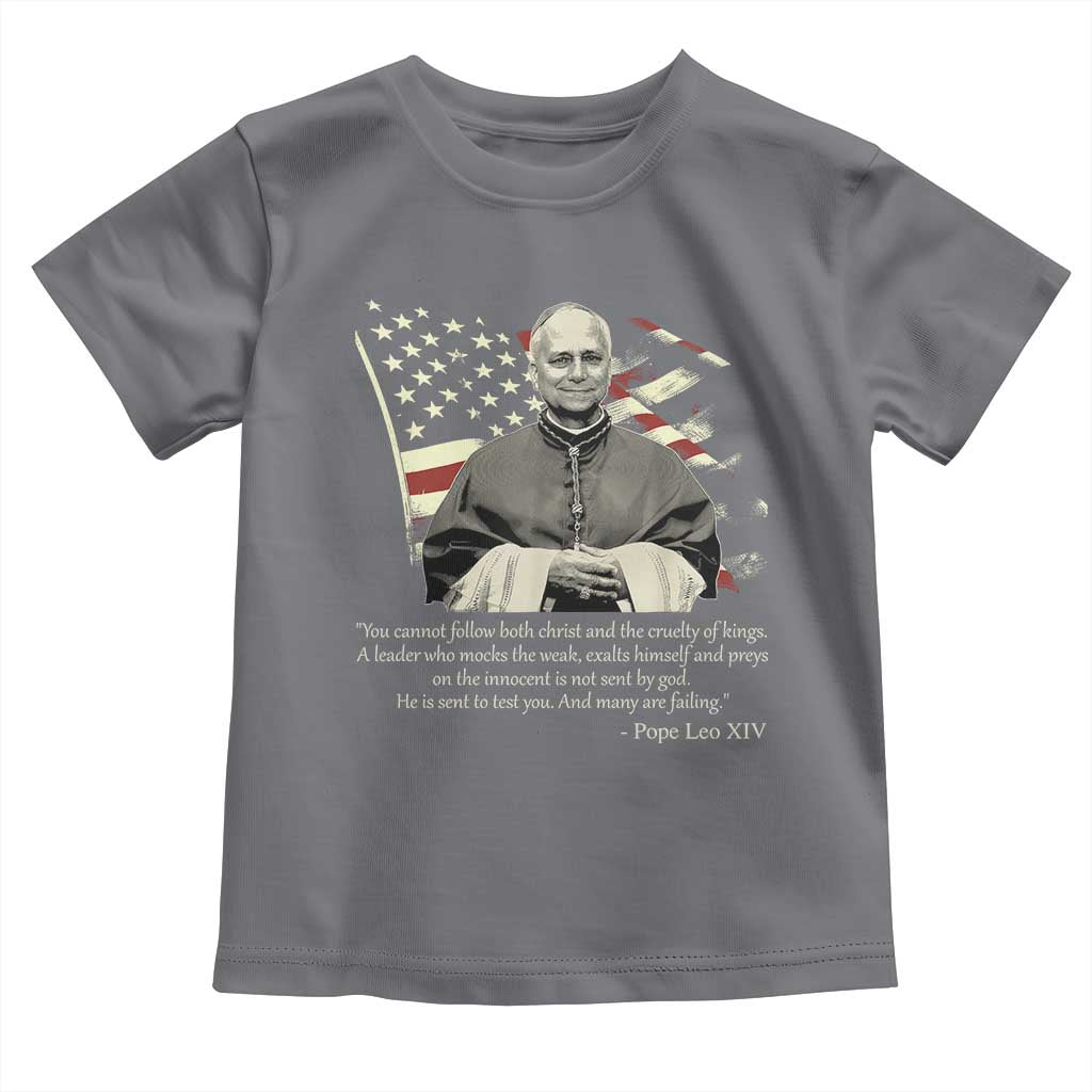 Pope Leo XIV Toddler T Shirt You Cannot Follow Both Christ And The Cruelty Of Kings