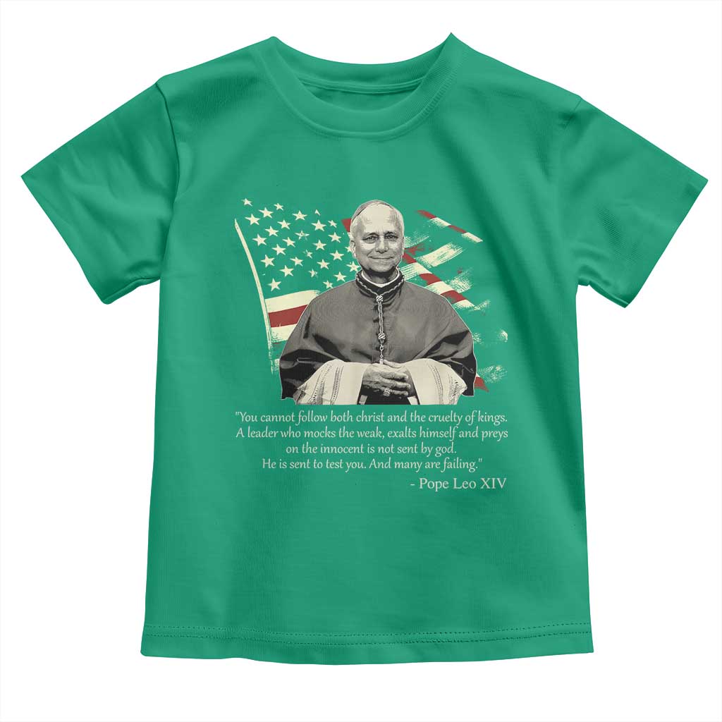 Pope Leo XIV Toddler T Shirt You Cannot Follow Both Christ And The Cruelty Of Kings
