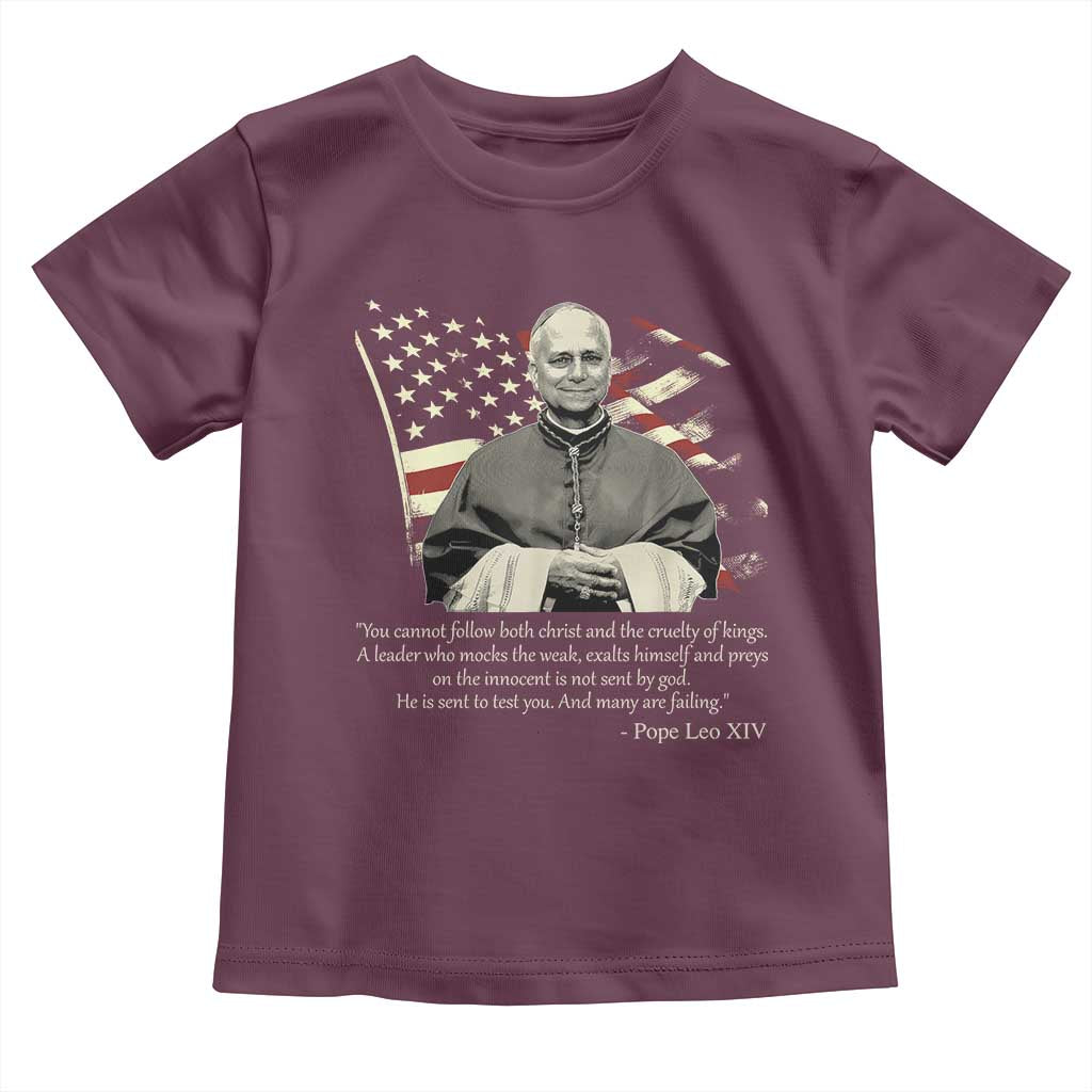 Pope Leo XIV Toddler T Shirt You Cannot Follow Both Christ And The Cruelty Of Kings