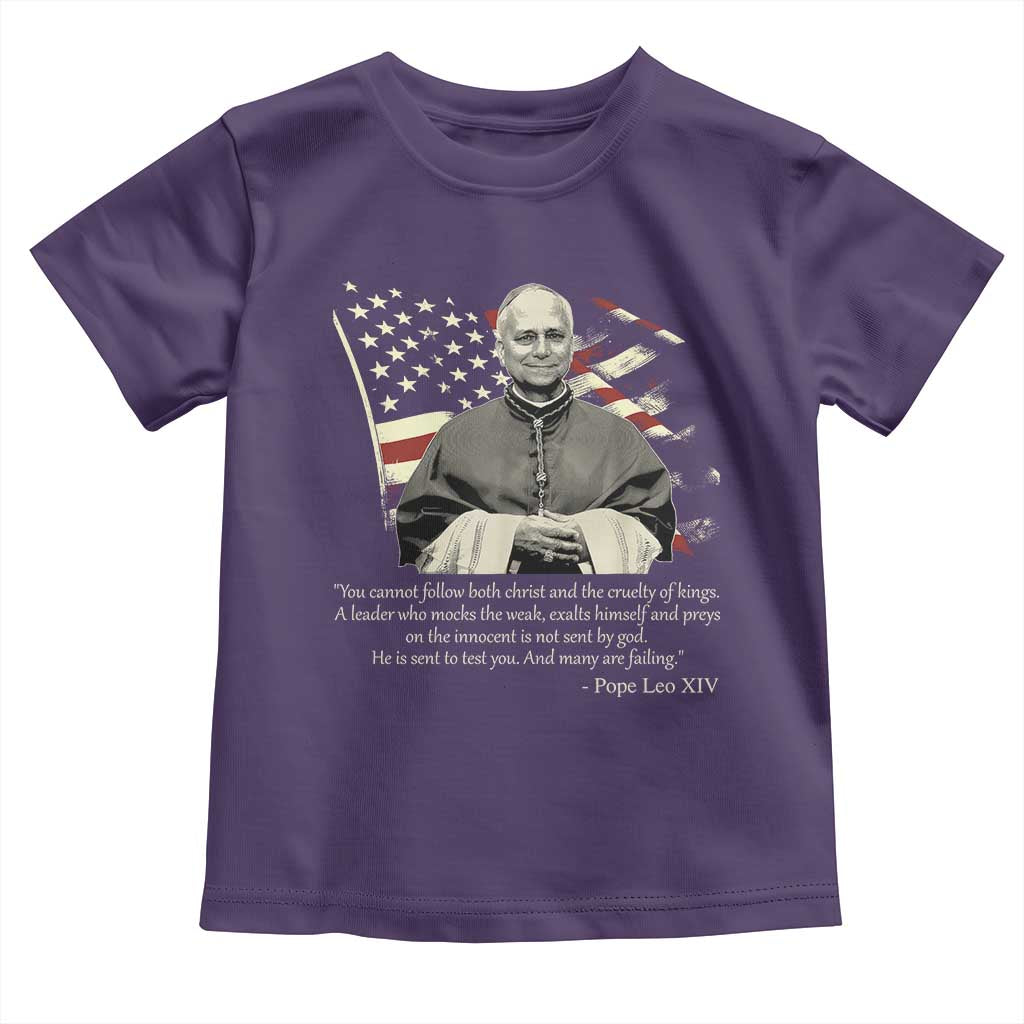 Pope Leo XIV Toddler T Shirt You Cannot Follow Both Christ And The Cruelty Of Kings