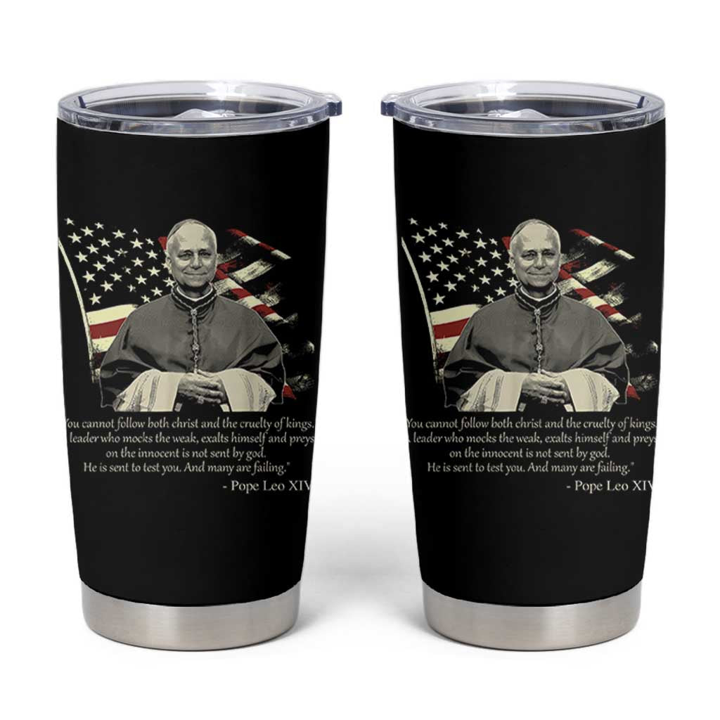 Pope Leo XIV Tumbler Cup You Cannot Follow Both Christ And The Cruelty Of Kings