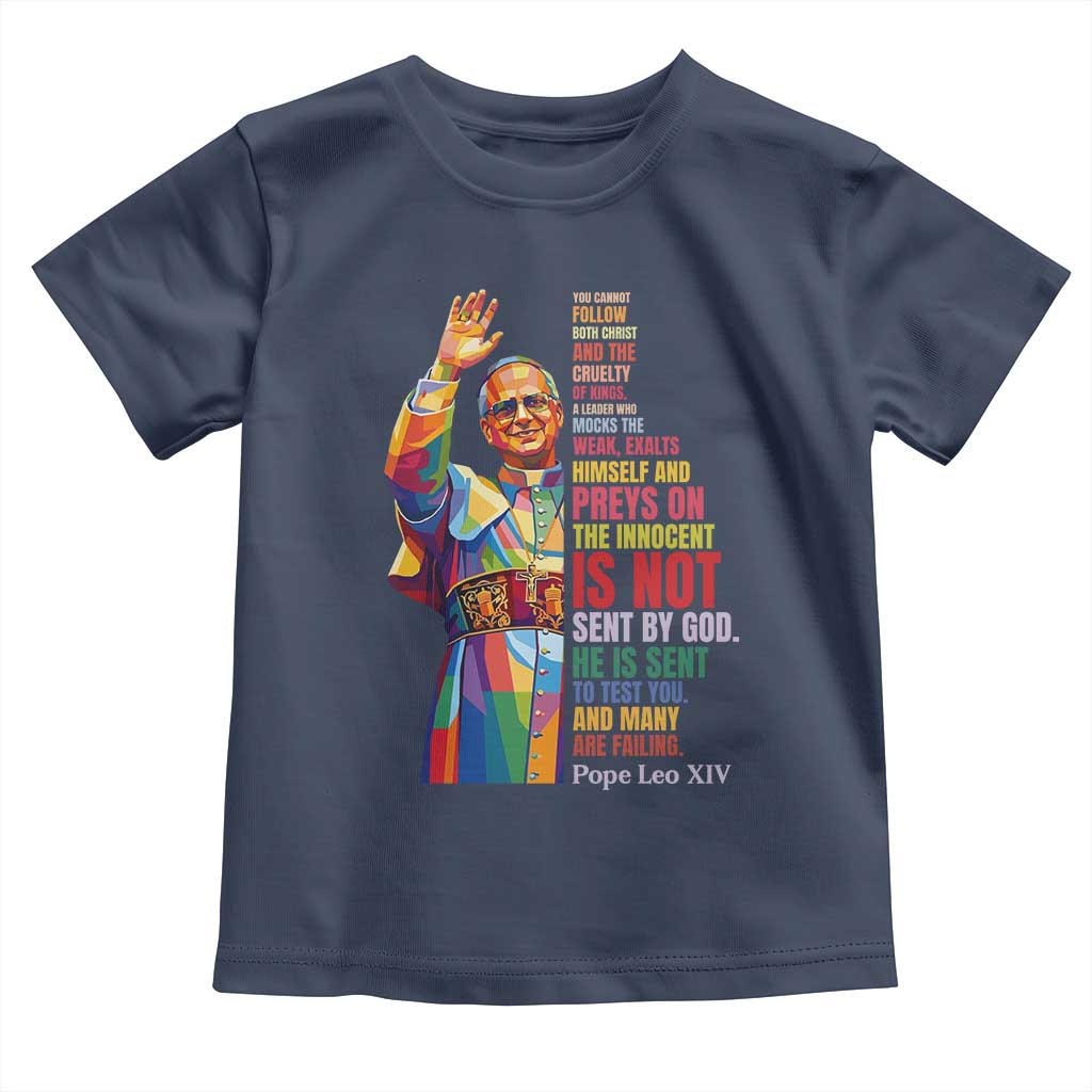 Pope Leo XIV No Kings Toddler T Shirt You Cannot Follow Both Christ And The Cruelty Of Kings