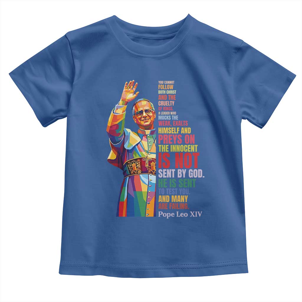 Pope Leo XIV No Kings Toddler T Shirt You Cannot Follow Both Christ And The Cruelty Of Kings