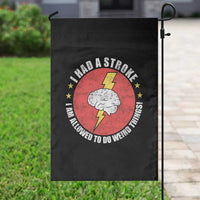 I Had A Stroke I Am Allowed To Do Weird Things Garden Flag