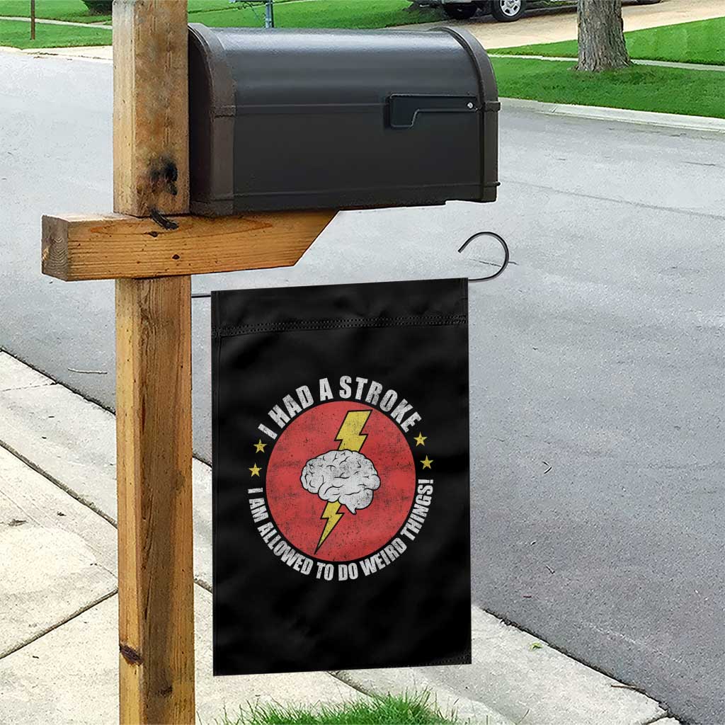 I Had A Stroke I Am Allowed To Do Weird Things Garden Flag