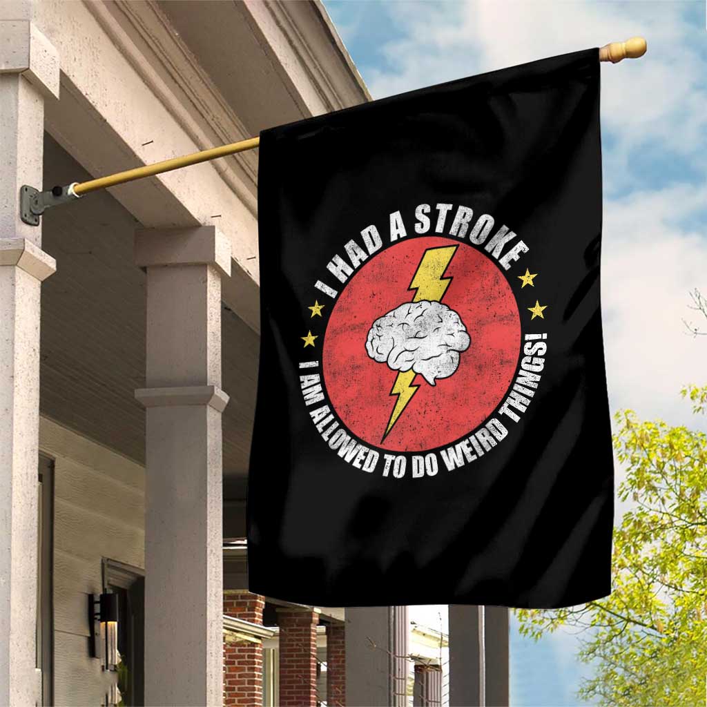 I Had A Stroke I Am Allowed To Do Weird Things Garden Flag