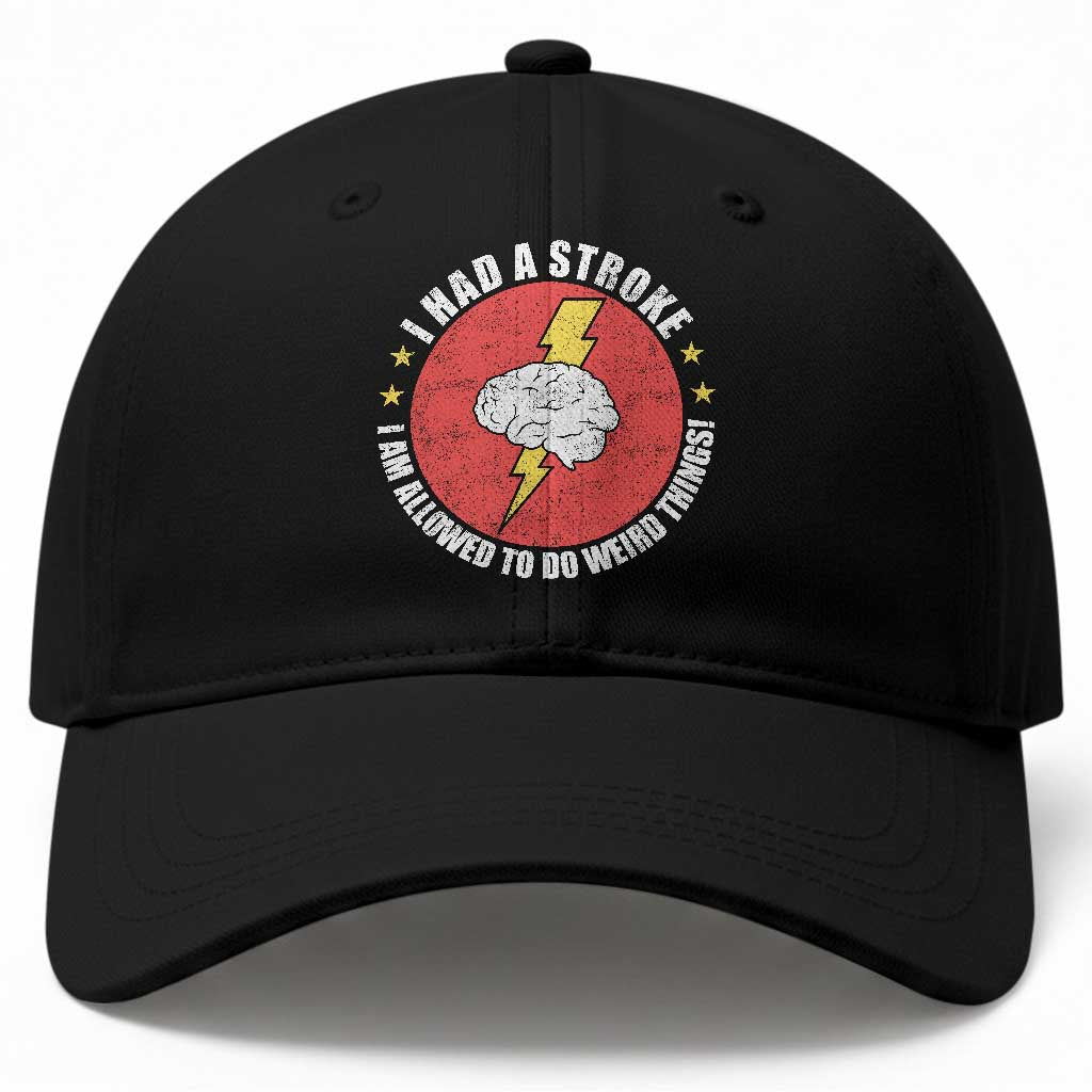 I Had A Stroke I Am Allowed To Do Weird Things Baseball Cap