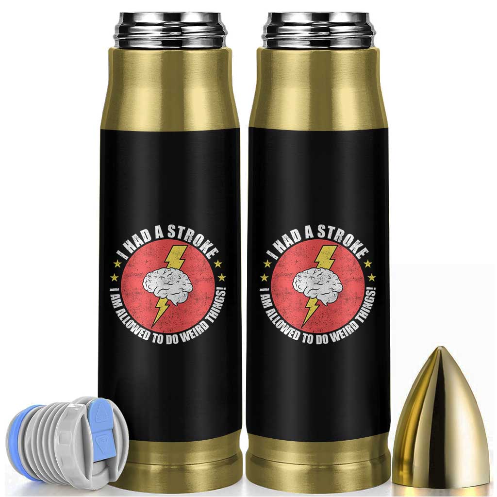I Had A Stroke I Am Allowed To Do Weird Things Bullet Tumbler