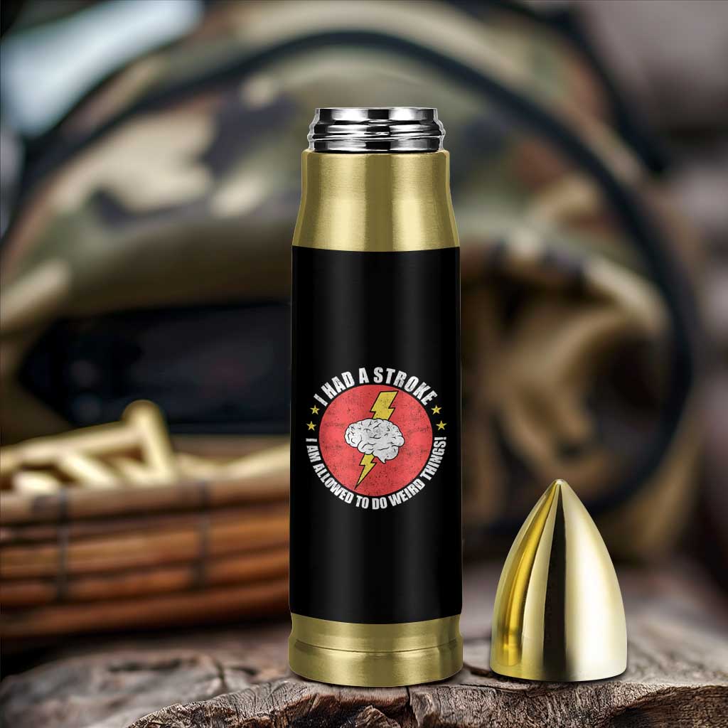 I Had A Stroke I Am Allowed To Do Weird Things Bullet Tumbler